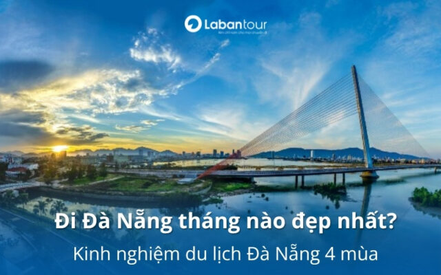 Đi Đà Nẵng tháng nào đẹp nhất? Kinh nghiệm du lịch Đà Nẵng 4 mùa