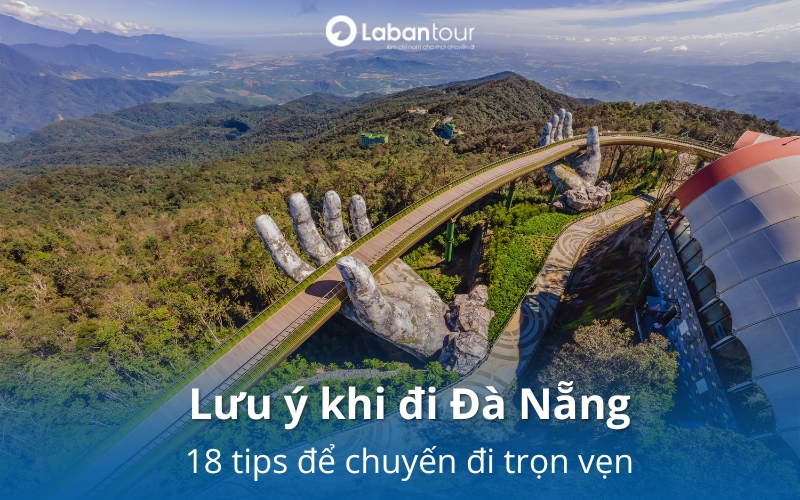 18 lưu ý khi đi Đà Nẵng lần đầu: Ăn gì - Đi đâu - Tránh gì để chuyến đi trọn vẹn