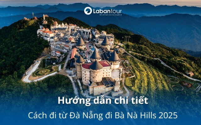 Hướng dẫn chi tiết cách đi từ Đà Nẵng đi Bà Nà Hills mới nhất 2025