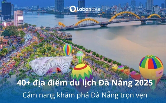 40+ địa điểm du lịch Đà Nẵng 2025: Cẩm nang khám phá Đà Nẵng trọn vẹn
