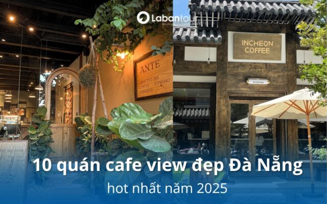 10 quán cafe view đẹp Đà Nẵng hot nhất 2025 - Đi một lần là mê!