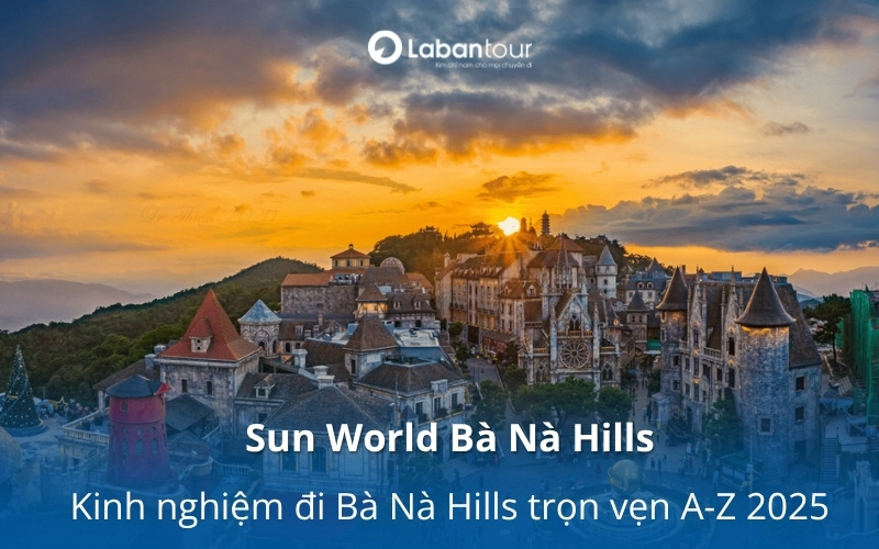 Sun World Bà Nà Hills - Kinh nghiệm đi Bà Nà Hills trọn vẹn A-Z 2025