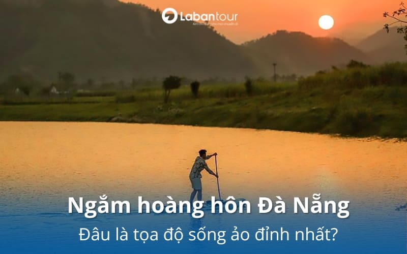 10 điểm ngắm hoàng hôn Đà Nẵng: Đâu là tọa độ sống ảo đỉnh nhất?