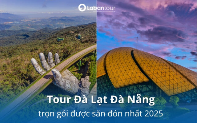 Tour Đà Lạt Đà Nẵng trọn gói được săn đón nhất 2025 từ La Bàn Tour