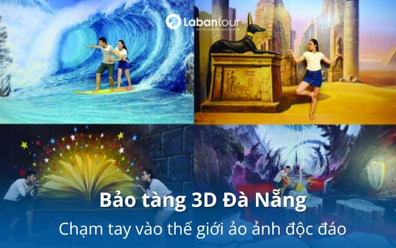 Bảo tàng 3D Đà Nẵng: Chạm tay vào thế giới ảo ảnh độc đáo