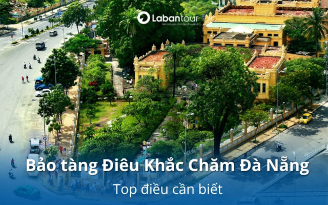 Bảo tàng Điêu Khắc Chăm Đà Nẵng có gì hot? Top điều cần biết