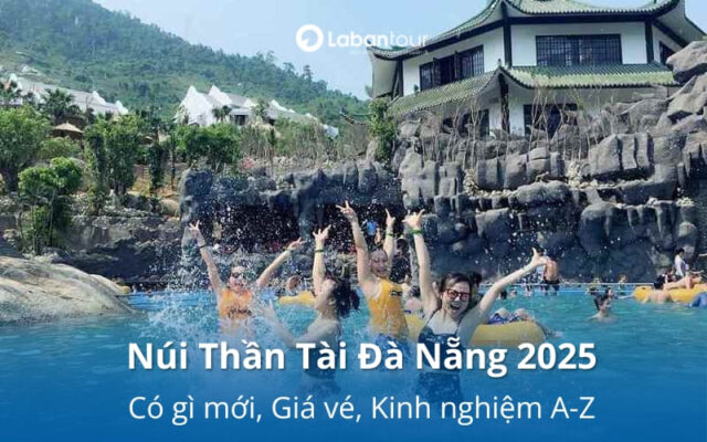 Núi Thần Tài Đà Nẵng 2025: Có gì mới, Giá vé, Kinh nghiệm A-Z