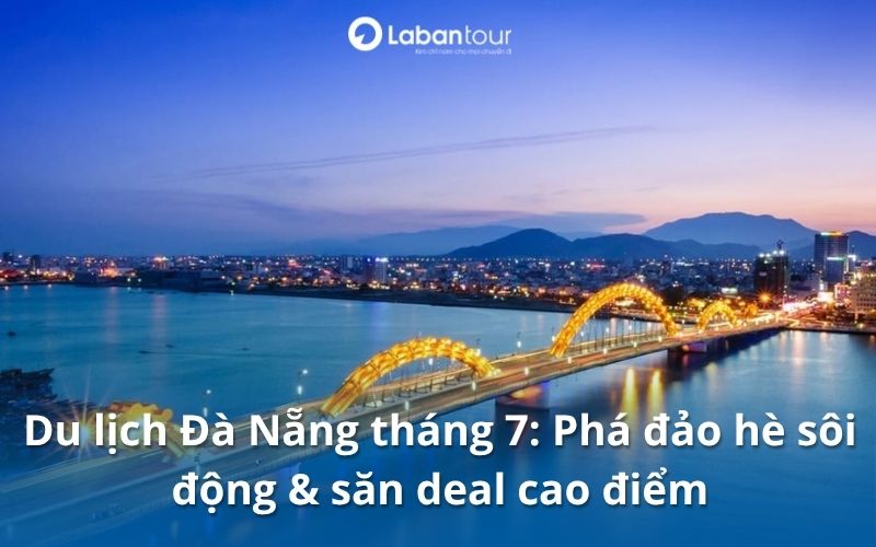 du lịch Đà Nẵng tháng 7