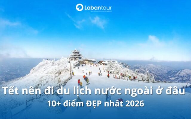 tết nên đi du lịch nước ngoài ở đâu