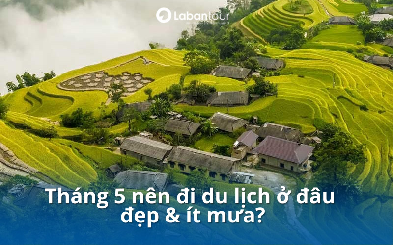 tháng 5 nên đi du lịch ở đâu