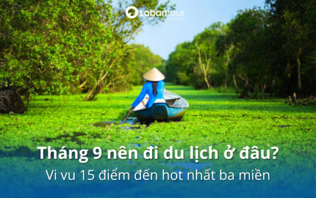 tháng 9 nên đi du lịch ở đâu