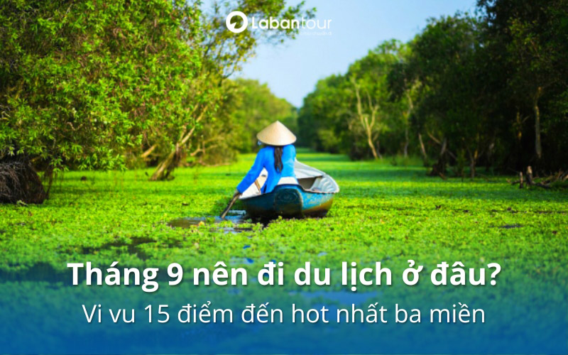 tháng 9 nên đi du lịch ở đâu