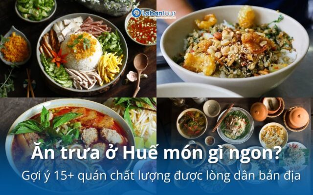 Ăn trưa ở Huế món gì ngon? Gợi ý 15+ quán chất lượng được lòng dân bản địa